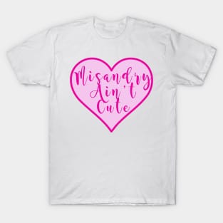 Misandy Ain't Cute T-Shirt